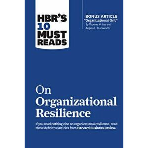 Hbr's 10 Must Reads on Organizational Resilience (with Bonus Article Organizational Grit by Thomas H. Lee and Angela L. Duckworth) - Harvard Business imagine