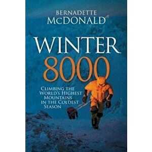 Winter 8000. Climbing the world's highest mountains in the coldest season, Hardback - Bernadette Mcdonald imagine