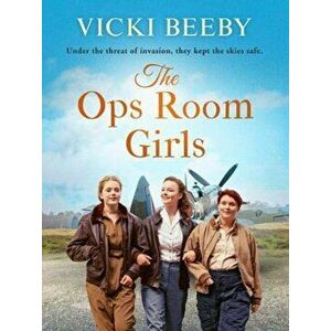Ops Room Girls. An uplifting and romantic WW2 saga, Paperback - Vicki Beeby imagine