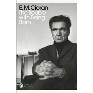 Trouble With Being Born, Paperback - E. M. Cioran imagine