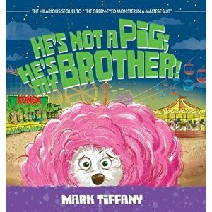 He's Not A Pig; He's My Brother!, Hardcover - Mark Tiffany imagine