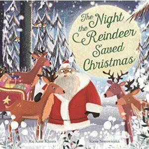 Night the Reindeer Saved Christmas, Paperback - Raj Kaur Khaira imagine