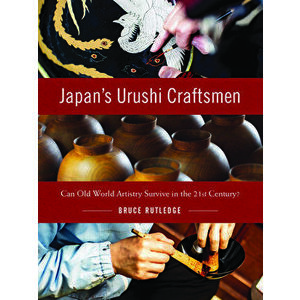 Japan's Urushi Craftsmen: Can Old World Artistry Survive in the 21st Century?, Hardcover - Bruce Rutledge imagine