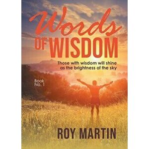 Words of Wisdom: Those with wisdom will shine as the brightness of the sky, Paperback - Roy Martin imagine