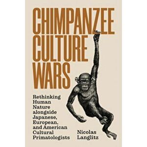 Chimpanzee Culture Wars, Paperback - Nicolas Langlitz imagine