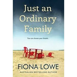 Just An Ordinary Family: You can choose your friends ..., Paperback - Fiona Lowe imagine