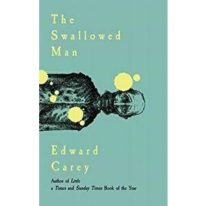 Swallowed Man, Paperback - Edward Carey imagine