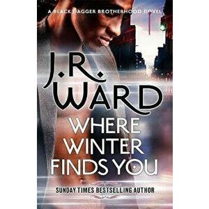 Where Winter Finds You. a Black Dagger Brotherhood novel, Paperback - J. R. Ward imagine