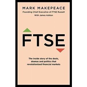 FTSE. The inside story of the deals, dramas and politics that revolutionized financial markets, Hardback - James Ashton imagine