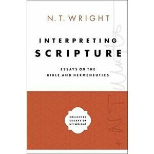 Interpreting Scripture: Essays on the Bible and Hermeneutics, Hardcover - N. T. Wright imagine