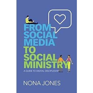 From Social Media to Social Ministry: A Guide to Digital Discipleship, Paperback - Nona Jones imagine