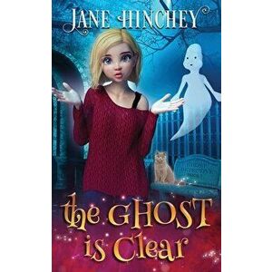 The Ghost is Clear, Paperback - Jane Hinchey imagine