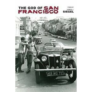 The God of San Francisco, Paperback - James J. Siegel imagine