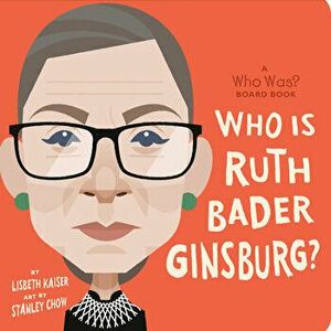 Who Is Ruth Bader Ginsburg?: A Who Was? Board Book, Board book - Lisbeth Kaiser imagine
