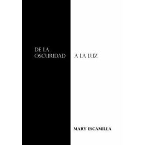 De La Oscuridad a La Luz, Hardcover - Mary Escamilla imagine