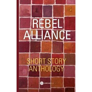 Rebel Alliance. Short Story Anthology, Paperback - *** imagine