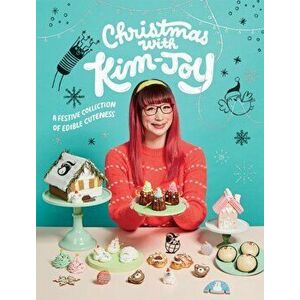 Christmas with Kim-Joy. A festive collection of edible cuteness, Hardback - Kim-Joy imagine