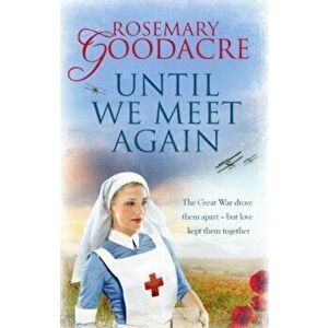 Until We Meet Again, Paperback - Rosemary Goodacre imagine