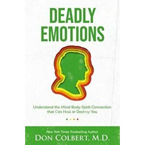 Deadly Emotions. Understand the Mind-Body-Spirit Connection that Can Heal or Destroy You, Paperback - Don Colbert imagine