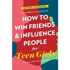How to Win Friends and Influence People for Teen Girls, Paperback - Donna Dale Carnegie imagine