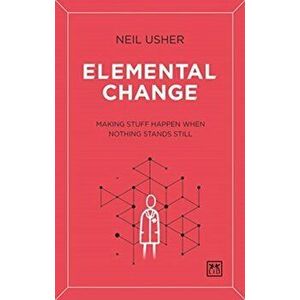 Elemental Change. Making Stuff Happen When Nothing Stands Still, Paperback - Neil Usher imagine