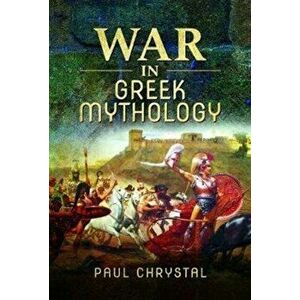 War in Greek Mythology, Hardback - Paul Chrystal imagine