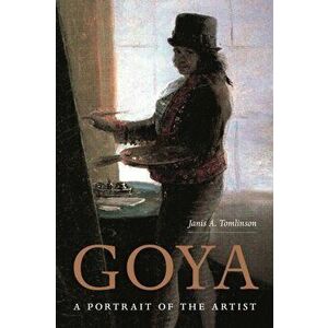 Goya. A Portrait of the Artist, Hardback - Janis Tomlinson imagine