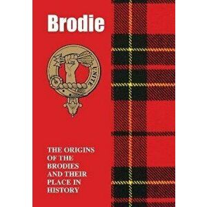 Brodie. The Origins of the Brodies and Their Place in History, Paperback - Iain Gray imagine