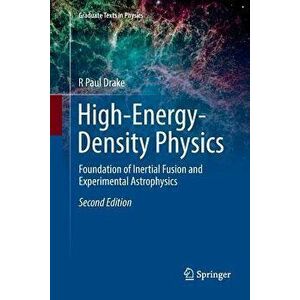 High-Energy-Density Physics: Foundation of Inertial Fusion and Experimental Astrophysics, Paperback - R. Paul Drake imagine