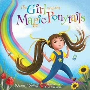 The Girl with the Magic Ponytails, Paperback - Karen J. Young imagine