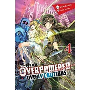 Hero Is Overpowered But Overly Cautious, Vol. 4 (light novel), Paperback - Light Tuchihi imagine