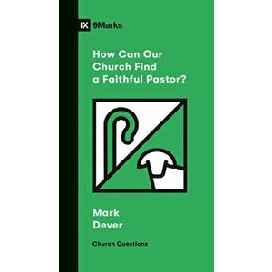 How Can Our Church Find a Faithful Pastor?, Paperback - Mark Dever imagine