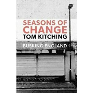 Seasons of Change. Busking England, Paperback - Tom Kitching imagine