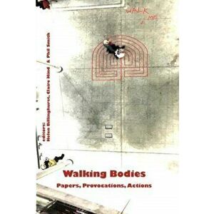 Walking Bodies. Papers, Provocations, Actions from Walking's New Movements, the Conference, Paperback - *** imagine
