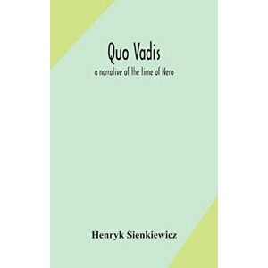 Quo vadis: a narrative of the time of Nero, Hardcover - Henryk Sienkiewicz imagine