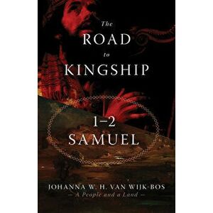 The Road to Kingship: 1-2 Samuel, Paperback - Johanna W. H. Van Wijk-Bos imagine