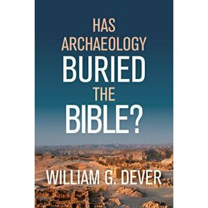 Has Archaeology Buried the Bible?, Hardcover - William G. Dever imagine