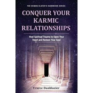 Conquer Your Karmic Relationships: Heal Spiritual Trauma to Open Your Heart & Restore Your Soul: Heal Spiritual Trauma to Open Your Heart & Restore Yo imagine