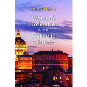 Women's Ordination in the Catholic Church, Paperback - John O'Brien imagine