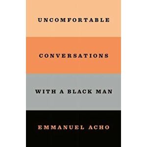 Uncomfortable Conversations with a Black Man, Hardback - Emmanuel Acho imagine