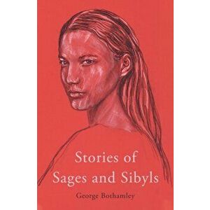 Stories of Sages and Sibyls, Paperback - George Bothamley imagine