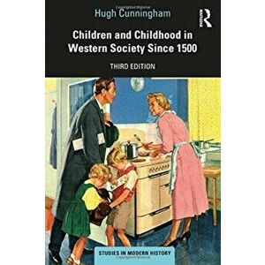 Children and Childhood in Western Society Since 1500, Paperback - Hugh Cunningham imagine