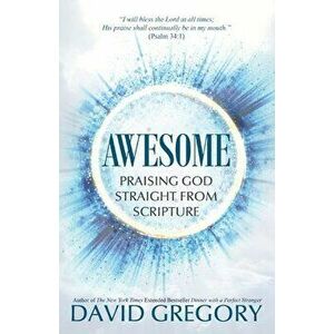 Awesome: Praising God Straight from Scripture, Paperback - David Gregory imagine
