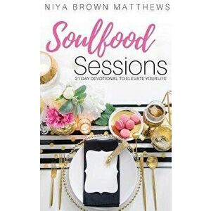 Soulfood Sessions, Paperback - Niya Brown Matthews imagine