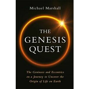 Genesis Quest. The Geniuses and Eccentrics on a Journey to Uncover the Origin of Life on Earth, Hardback - Michael Marshall imagine