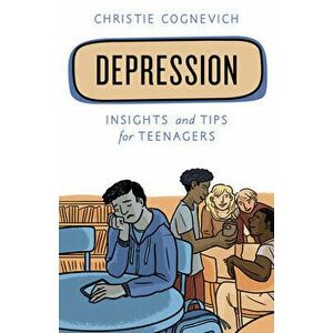 Depression: Insights and Tips for Teenagers, Paperback - Christie Cognevich imagine