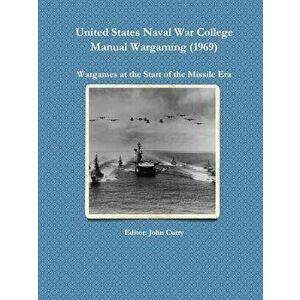 United States Naval War College Manual Wargaming (1969): Wargames at the Start of the Missile Era, Paperback - John Curry imagine