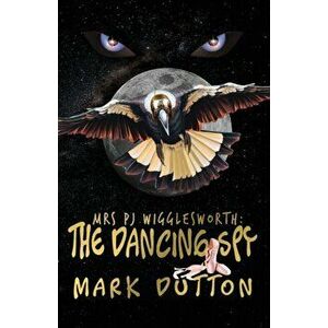 Mrs PJ Wigglesworth: . The Dancing Spy, Paperback - Mark Dutton imagine