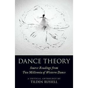 Dance Theory. Source Readings from Two Millennia of Western Dance, Paperback - *** imagine