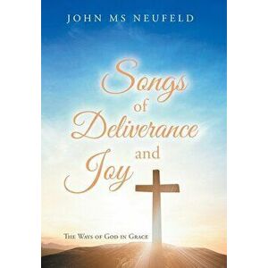 Songs of Deliverance and Joy: The Ways of God in Grace, Hardcover - John Neufeld imagine